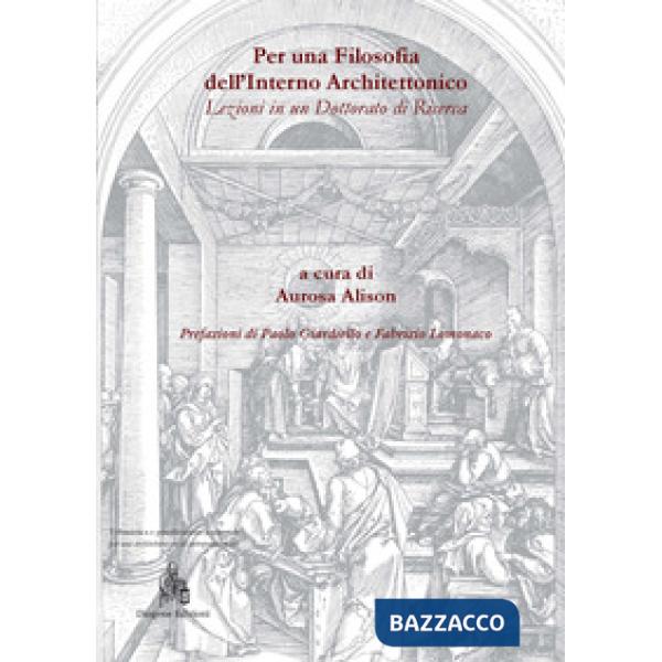 Per una filosofia dell'interno architettonico. Lezioni in un dottorato di ricerc