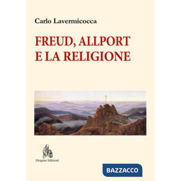 Freud, Allport e la religione. Percorsi di psicologia della religione