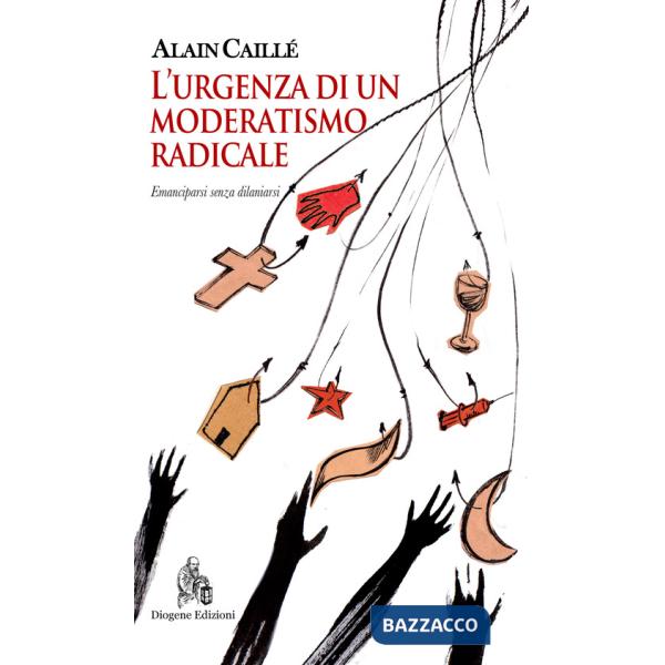 Urgenza di un moderatismo radicale. Emanciparsi senza dilaniarsi (L')