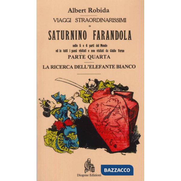 Viaggi straordinarissimi di Saturnino Farandola. Vol. 4: Asia. La ricerca dell'elefante bianco