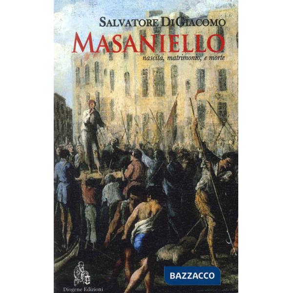 Masaniello. Nascita, matrimonio, e morte
