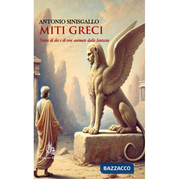 Miti greci. Storie di dei e di eroi animate dalla fantasia. Nuova ediz.
