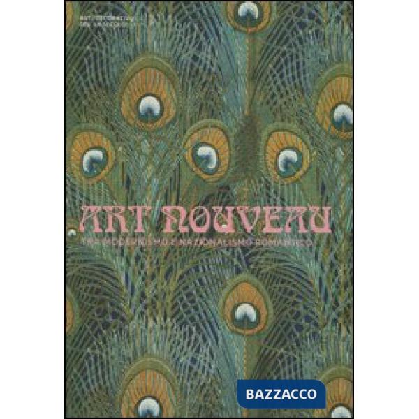 Art nouveau tra modernismo e nazionalismo romantico. Ediz. illustrata