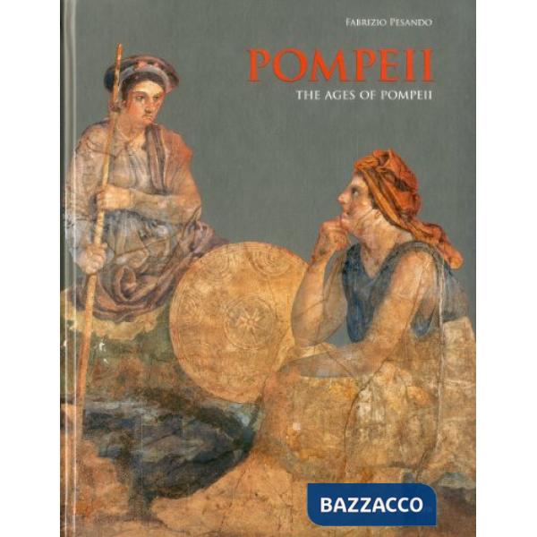 Pompeii. The ages of Pompeii. Ediz. illustrata