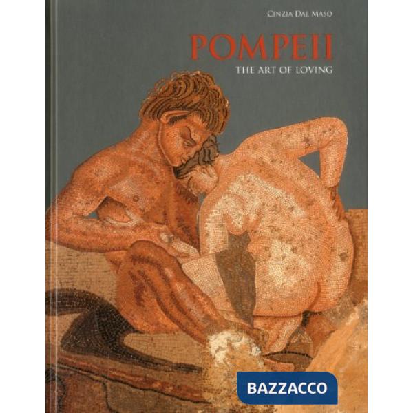 Pompeii. The art of loving. Ediz. illustrata
