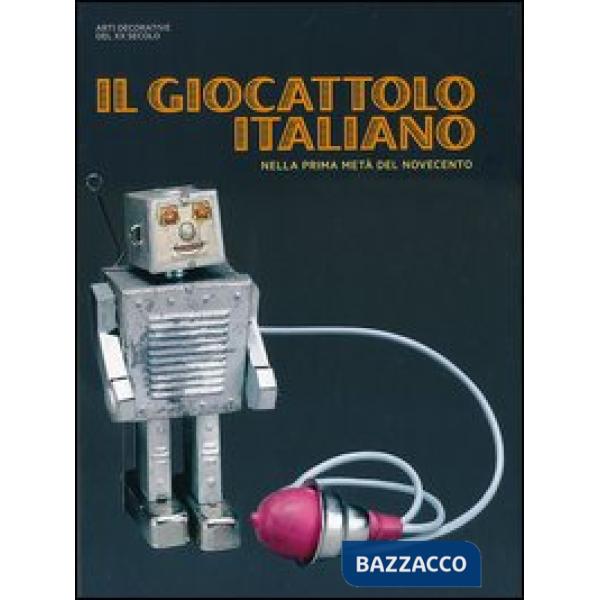 Giocattolo italiano nella prima metà del Novecento. Ediz. illustrata (Il)
