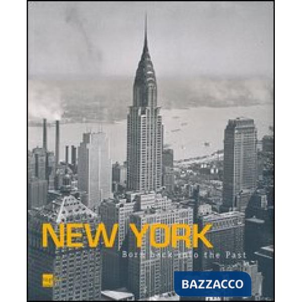 New York. Born back into the past. Dalla collezione di Stefano e Silvia Lucchini. Ediz. italiana e inglese