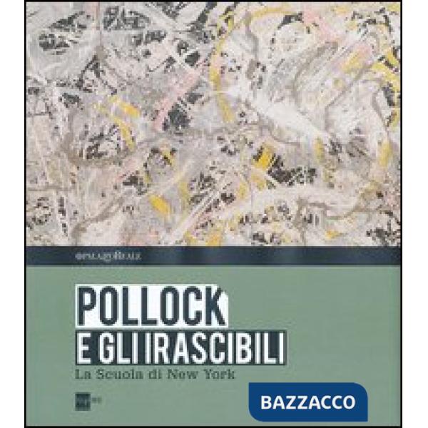 Pollock e gli irascibili. La Scuola di New York. Catalogo della mostra (Milano, 