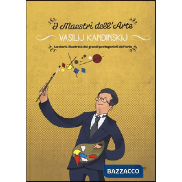 Vasilij Kandinskij. La storia illustrata dei grandi protagonisti dell'arte. Ediz