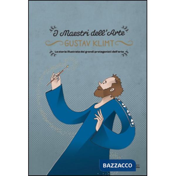 Gustav Klimt. La storia illustrata dei grandi protagonisti dell'arte. Ediz. illustrata