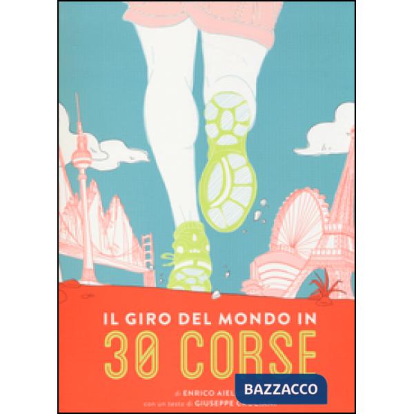 Giro del mondo in 30 corse. Ediz. illustrata (Il)
