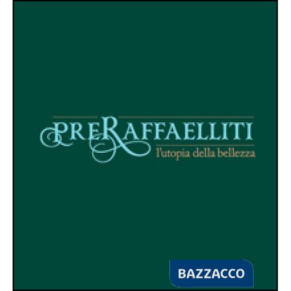 Preraffaelliti. L'utopia della bellezza. Catalogo della mostra (Torino, 19 april