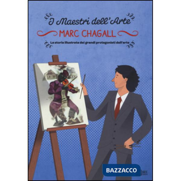 Marc Chagall. La storia illustrata dei grandi protagonisti dell'arte