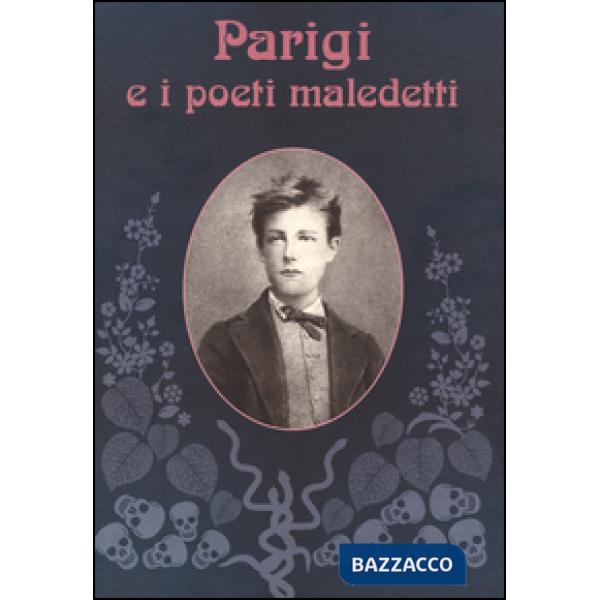Parigi e i poeti maledetti. Ediz. illustrata