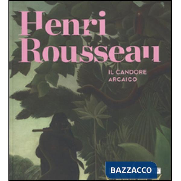 Henri Rousseau. Il candore arcaico. Catalogo delle mostra (Venezia, 6 marzo-5 lu