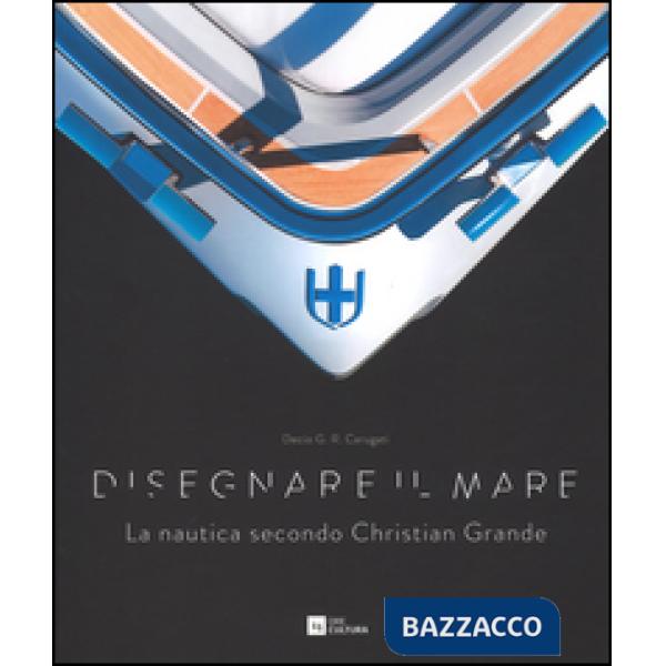 Disegnare il mare. La nautica secondo Christian Grande. Ediz. italiana e inglese