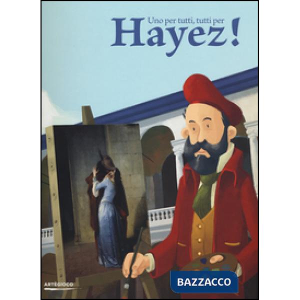 Per tutti, tutti per Hayez. Ediz. illustrata (Uno)