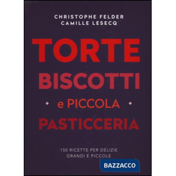 Torte, biscotti e piccola pasticceria. Ediz. a colori