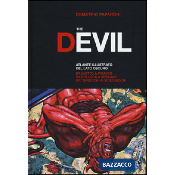Devil. Atlante illustrato del lato oscuro. Da Giotto a Picasso. Da Pollock a Serrano. Dai tarocchi ai videogiochi. Ediz. a color