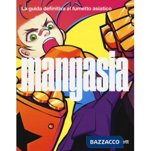 Mangasia. La guida definitiva al fumetto asiatico. Ediz. a colori