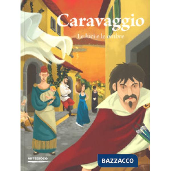 Caravaggio. Le luci e le ombre. Ediz. a colori