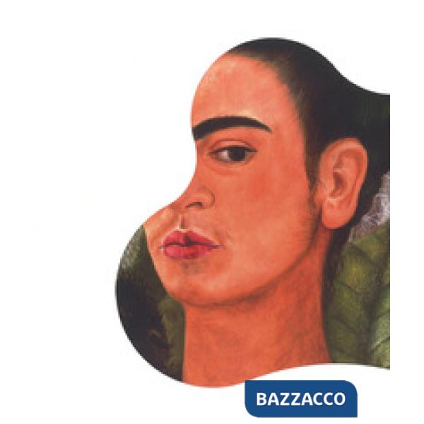 Frida Kahlo. Oltre il mito. Catalogo della mostra (Milano, 1 febbraio-3 giugno 2018). Ediz. a colori