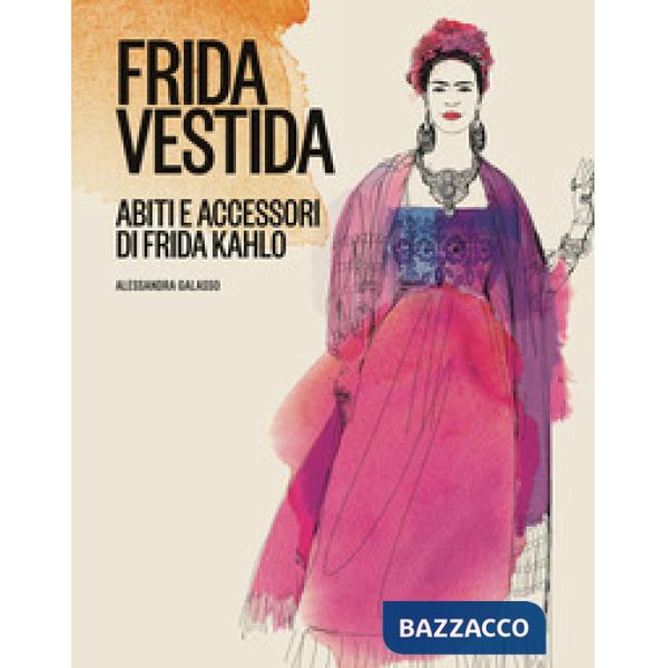 Frida vestida. Abiti e accessori di Frida Kahlo. Ediz. a colori