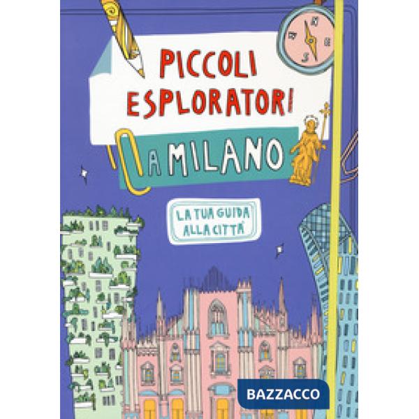 Piccoli esploratori a Milano. La tua guida alla città