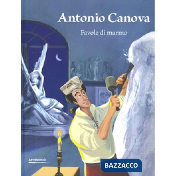 Antonio Canova. Favole di marmo. Ediz. a colori