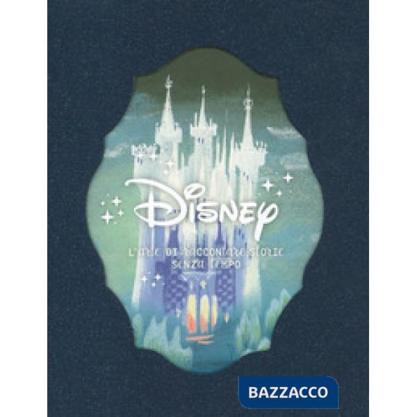 Disney. L'arte di raccontare storie senza tempo. Ediz. a colori