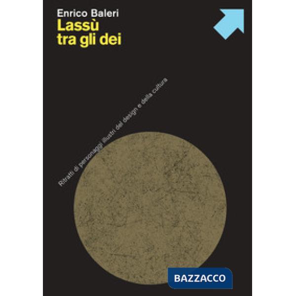 Lassù tra gli dei. Ritratti di personaggi illustri del design e della cultura
