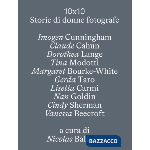 10 X 10. Storie di donne fotografe. Ediz. illustrata