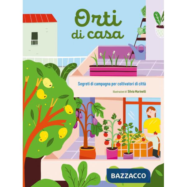Orti di casa. Segreti di campagna per coltivatori di città
