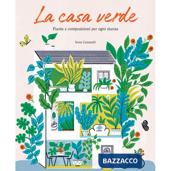 Casa verde. Piante e composizioni per ogni stanza (La)