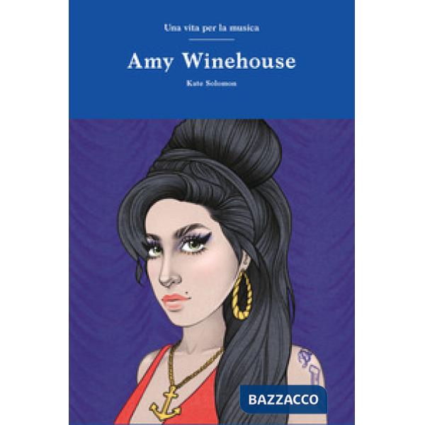 Amy Winehouse. Una vita per la musica