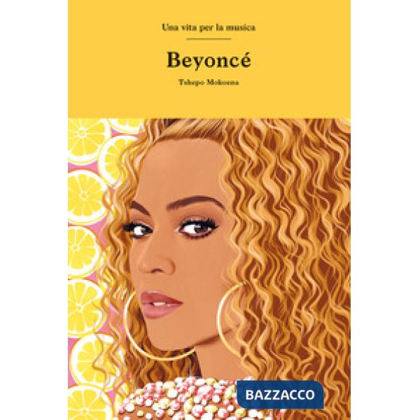 Beyoncé. Una vita per la musica