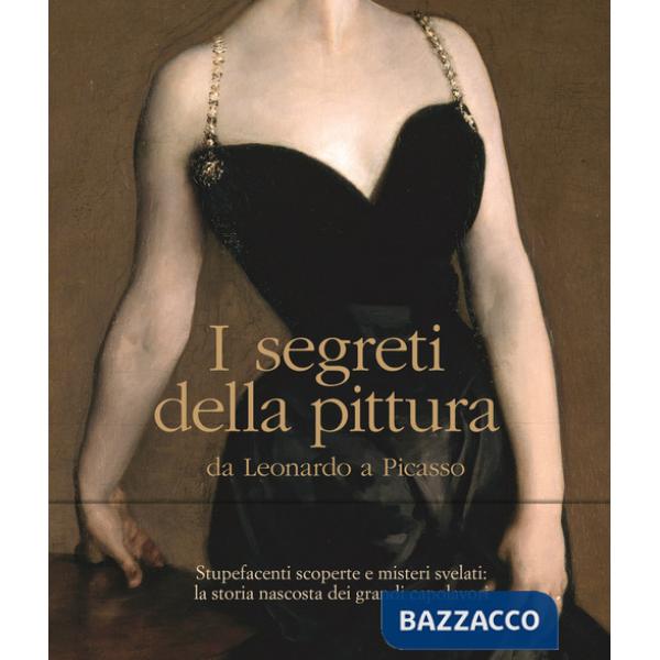 Segreti della pittura da Leonardo a Picasso. Ediz. a colori (I)