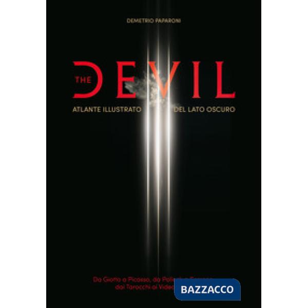 Devil. Atlante illustrato del lato oscuro. Da Giotto a Picasso. Da Pollock a Serrano. Dai tarocchi ai videogiochi (The)