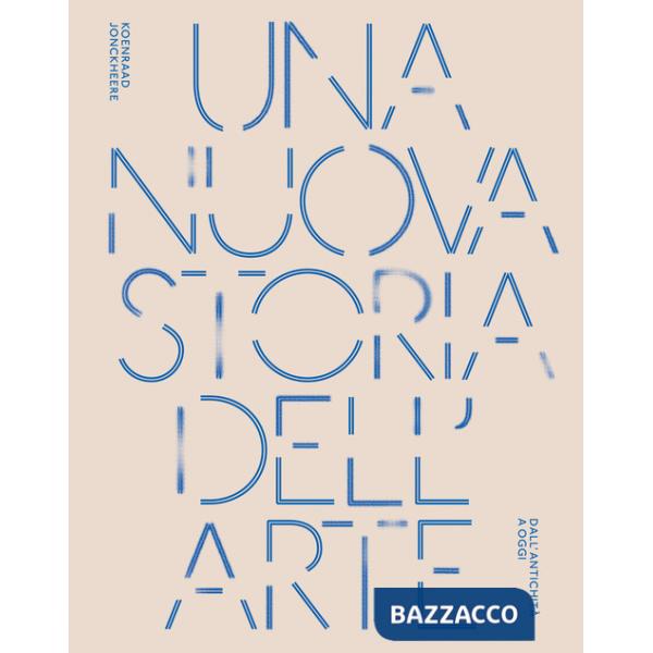 Nuova storia dell'arte. Dall'antichità ad oggi. Ediz. a colori (Una)