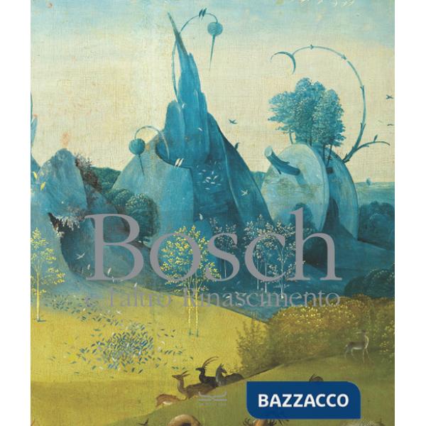 Bosch e l'altro Rinascimento. Ediz. a colori