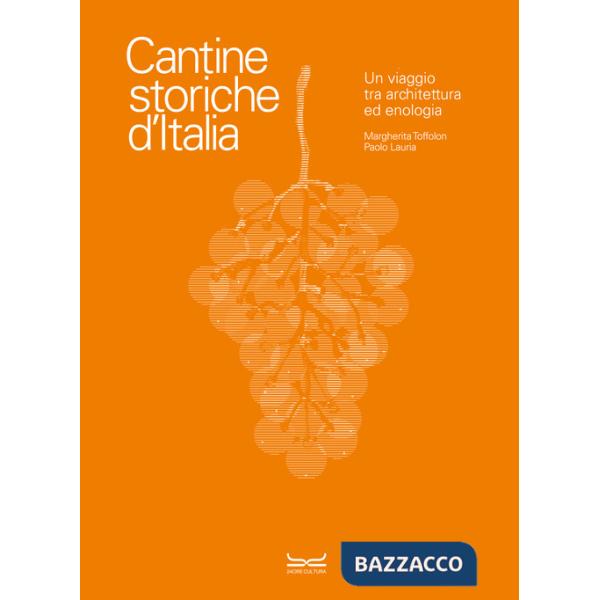 Cantine storiche d'Italia. Un viaggio tra architettura ed enologia. Ediz. a colori