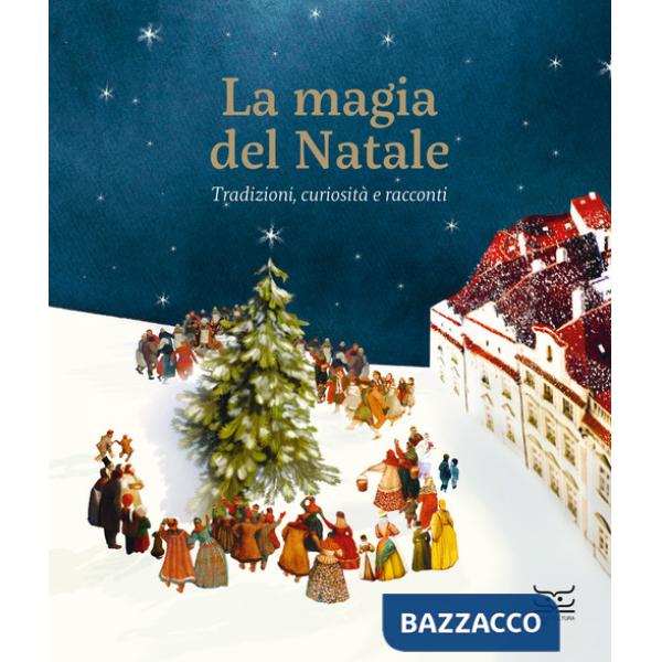 Magia del Natale. Tradizioni, curiosità e racconti. Ediz. a colori (La)