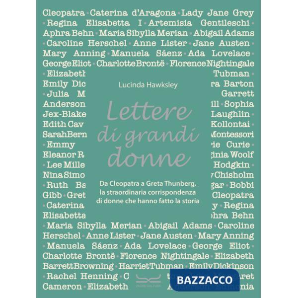 Lettere di grandi donne. Da Cleopatra a Greta Thumberg, la straordinaria corrispondenza di donne che hanno fatto la storia