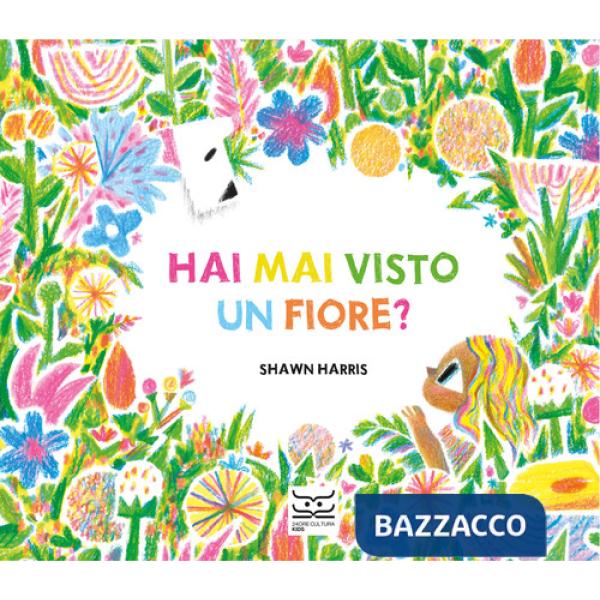 Hai mai visto un fiore? Ediz. a colori
