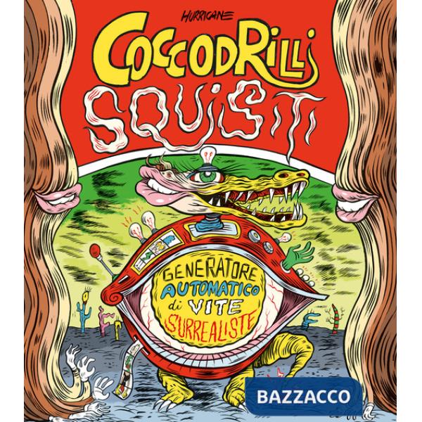 Coccodrilli squisiti. Generatore automatico di vite surrealiste. Ediz. a spirale