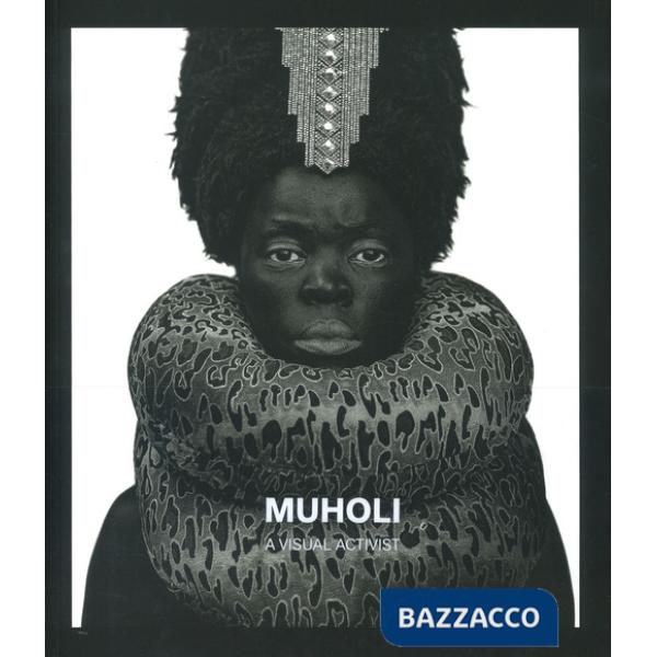 Muholi. A visual activist. Catalogo della mostra (Milano, 31 marzo-30 luglio 2023). Ediz. illustrata