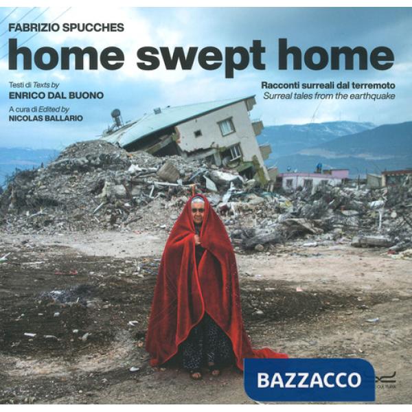 Home swept home. Racconti surreali dal terremoto-Surreal tales from the eartquake. Ediz. a colori