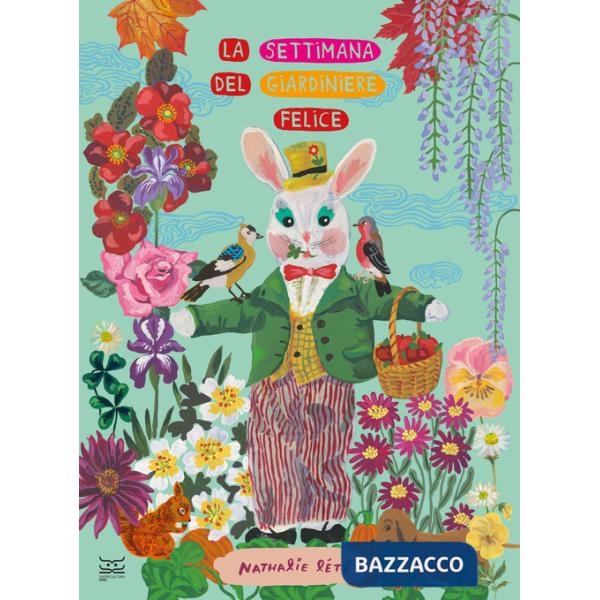 Settimana del giardiniere felice. Ediz. a colori (La)