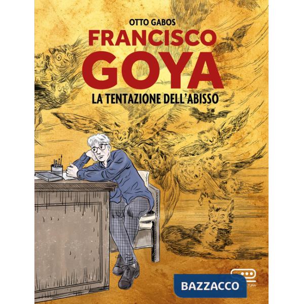 Francisco Goya. La tentazione dell'abisso