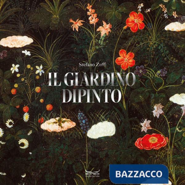Giardino dipinto. Alberi, fiori, frutti nell'arte e nel mito. Ediz. illustrata (Il)